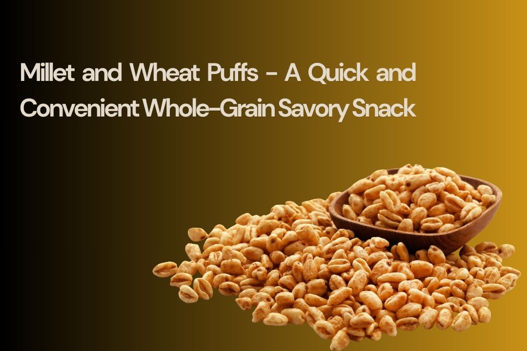 Millet and Wheat Puffs - A Quick and Convenient Whole-Grain Savory Snack
